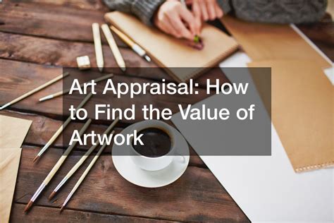 How to Get Art Appraised: A Detailed Insight into the Process and Tips to Consider